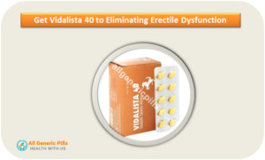 Get Vidalista 40 to Eliminating Erectile Dysfunction